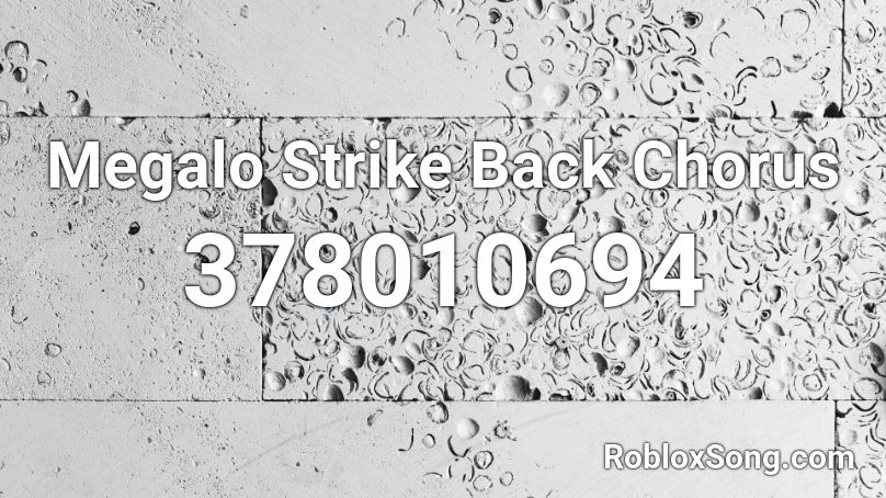 Megalo Strike Back Chorus Roblox Id Roblox Music Codes - megalo strike back roblox