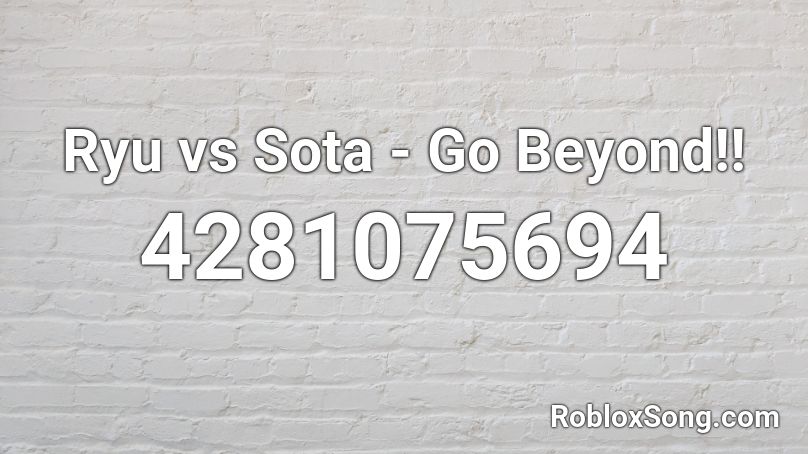 Ryu vs Sota - Go Beyond!! Roblox ID
