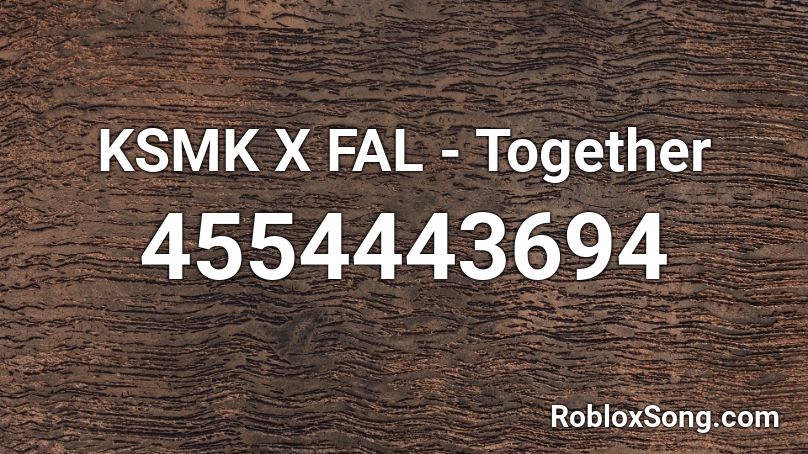 KSMK X FAL - Together Roblox ID