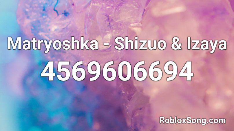 Matryoshka - Shizuo & Izaya Roblox ID