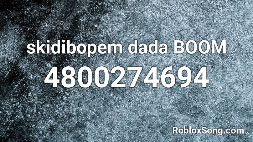 skidibopem dada BOOM Roblox ID