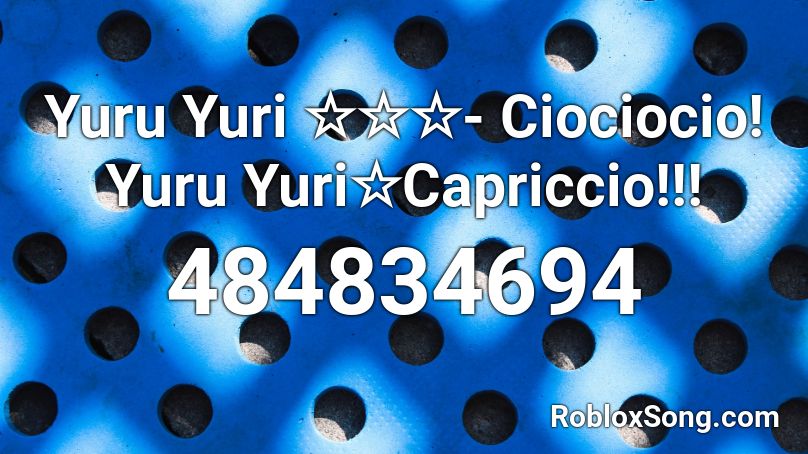 Yuru Yuri ☆☆☆- Ciociocio! Yuru Yuri☆Capriccio!!! Roblox ID