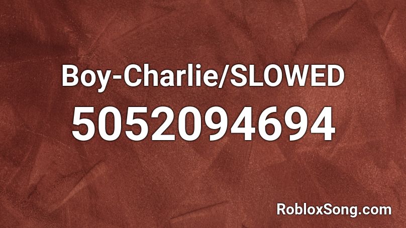 Boy-Charlie/SLOWED Roblox ID