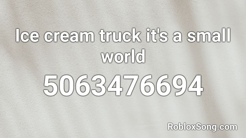 Ice cream truck it's a small world Roblox ID