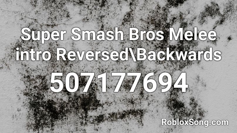 Super Smash Bros Melee intro Reversed\Backwards Roblox ID