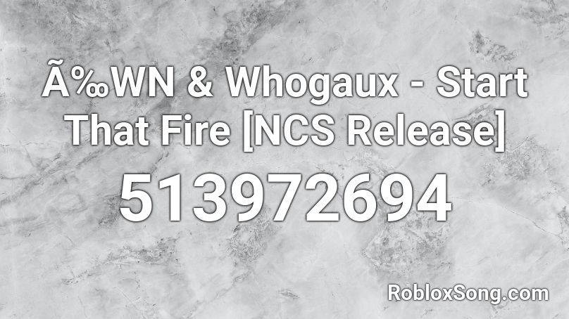 Ã‰WN & Whogaux - Start That Fire [NCS Release] Roblox ID