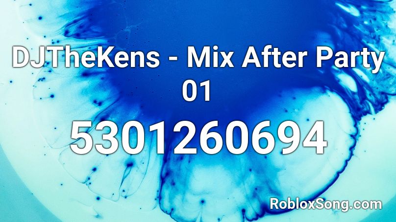 DJTheKens - Mix After Party 01 Roblox ID