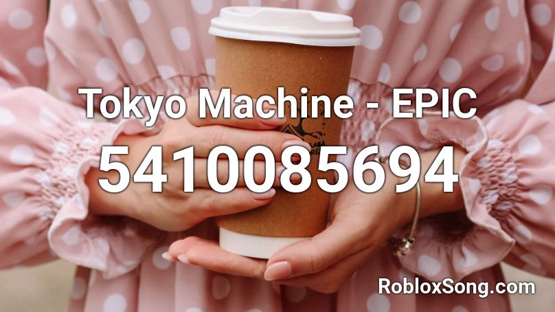 Tokyo Machine - EPIC Roblox ID