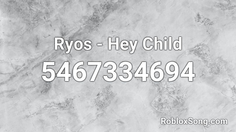 Ryos - Hey Child Roblox ID