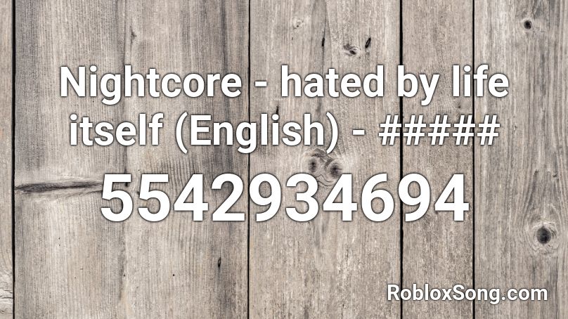 Nightcore - hated by life itself (English) - ##### Roblox ID