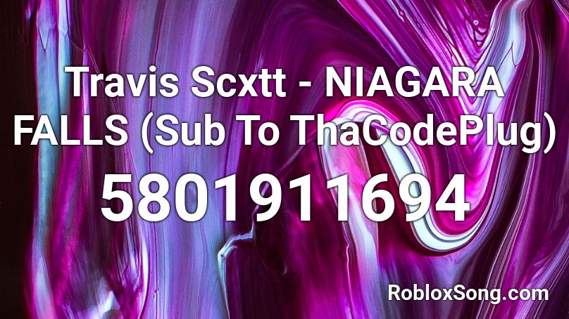 Travis Scxtt - NIAGARA FALLS (Sub To ThaCodePlug) Roblox ID