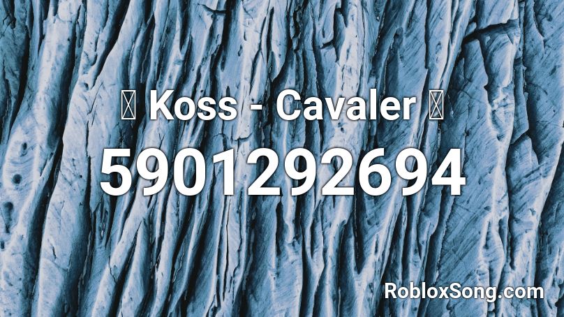 🔥 Koss - Cavaler 🔥 Roblox ID