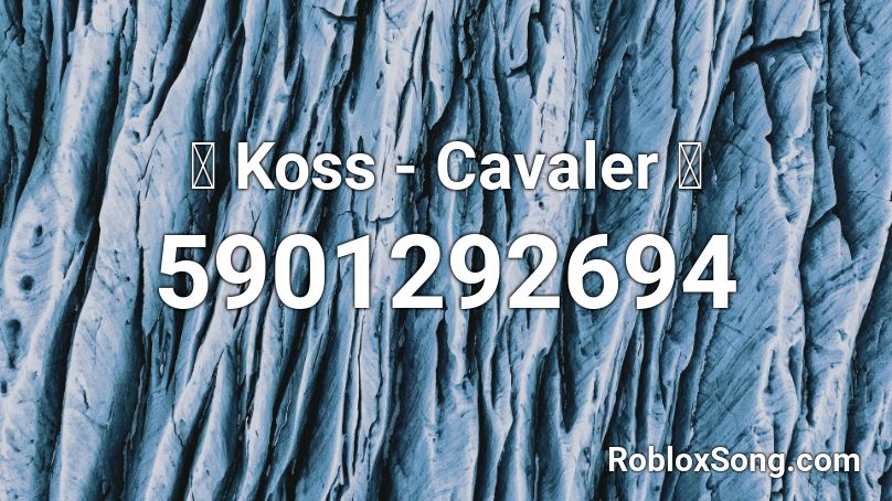 🔥 Koss - Cavaler 🔥 Roblox ID