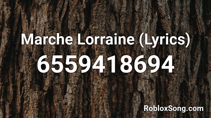 Marche Lorraine (Lyrics) Roblox ID