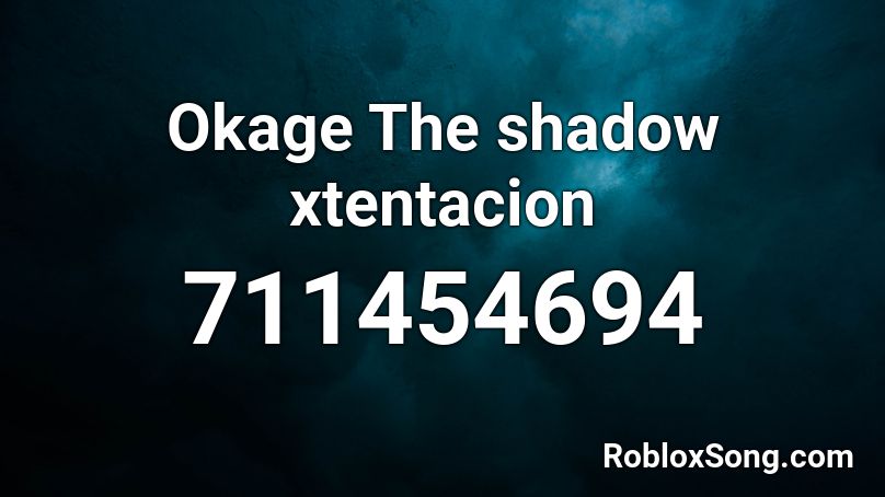 Okage The shadow xtentacion Roblox ID