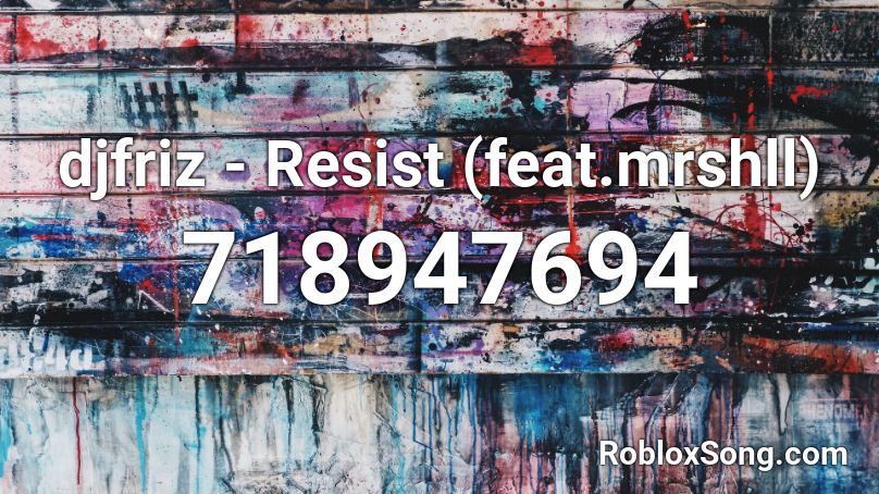 djfriz - Resist (feat.mrshll) Roblox ID