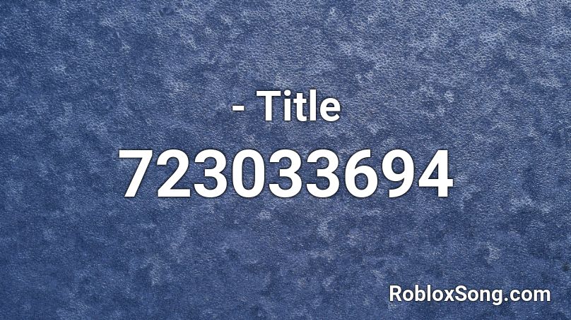  - Title  Roblox ID