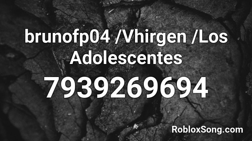 brunofp04 /Vhirgen /Los Adolescentes Roblox ID