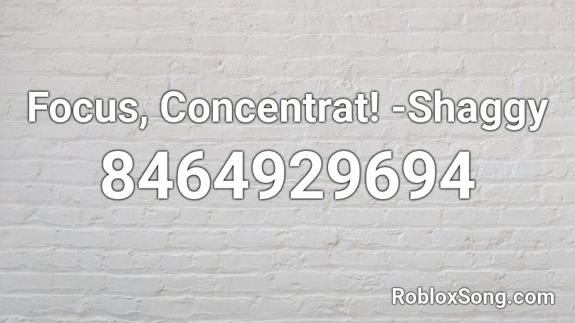 Focus, Concentrat! -Shaggy Roblox ID