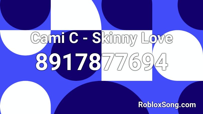 Cami C - Skinny Love Roblox ID