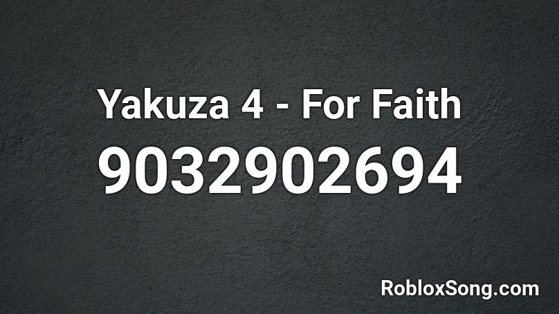 Yakuza 4 - For Faith Roblox ID