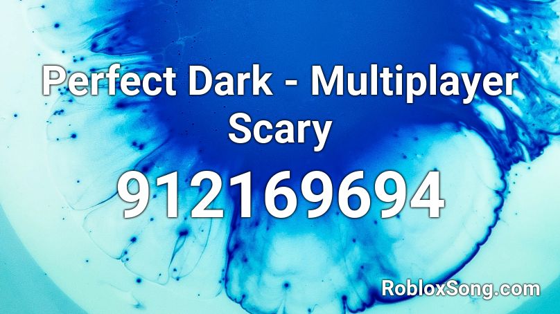  Perfect Dark - Multiplayer Scary Roblox ID