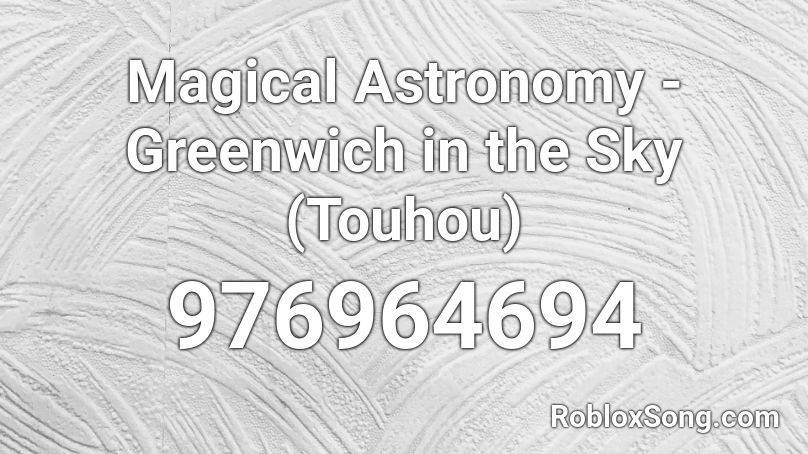 Magical Astronomy - Greenwich in the Sky (Touhou) Roblox ID
