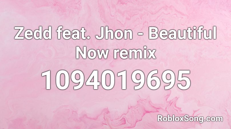 Zedd feat. Jhon  - Beautiful Now remix Roblox ID