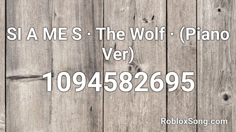 Si A Me S The Wolf Piano Ver Roblox Id Roblox Music Codes - wolves roblox piano