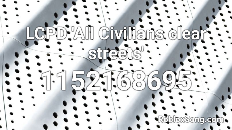 LCPD 'All Civilians clear streets' Roblox ID