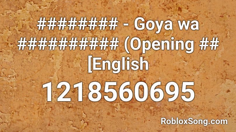 ######## - Goya wa ########## (Opening ## [English Roblox ID