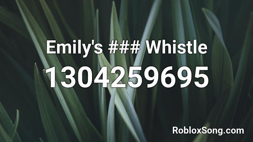 Emily's ### Whistle Roblox ID