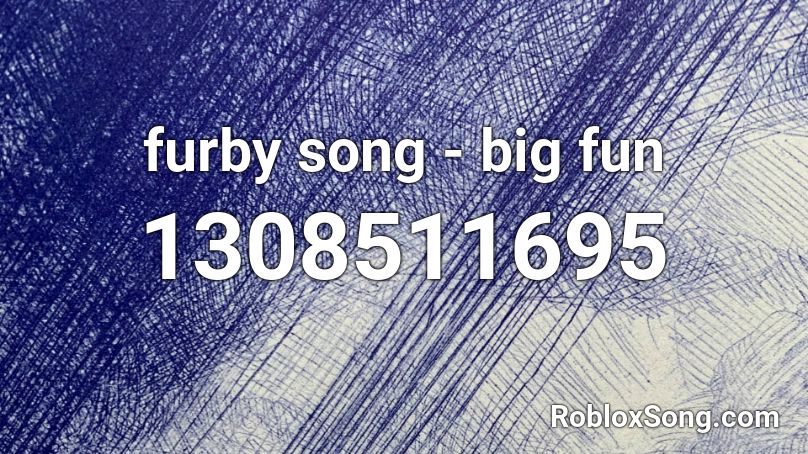 furby song - big fun Roblox ID