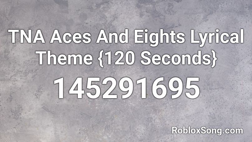 TNA Aces And Eights Lyrical Theme {120 Seconds} Roblox ID