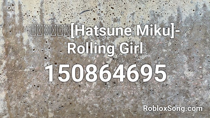 【初音ミク】[Hatsune Miku]- Rolling Girl Roblox ID