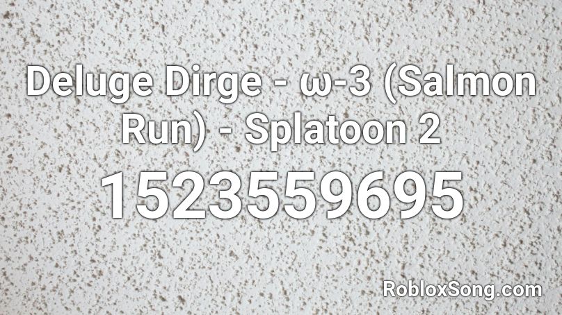 Deluge Dirge - ω-3 (Salmon Run) - Splatoon 2  Roblox ID