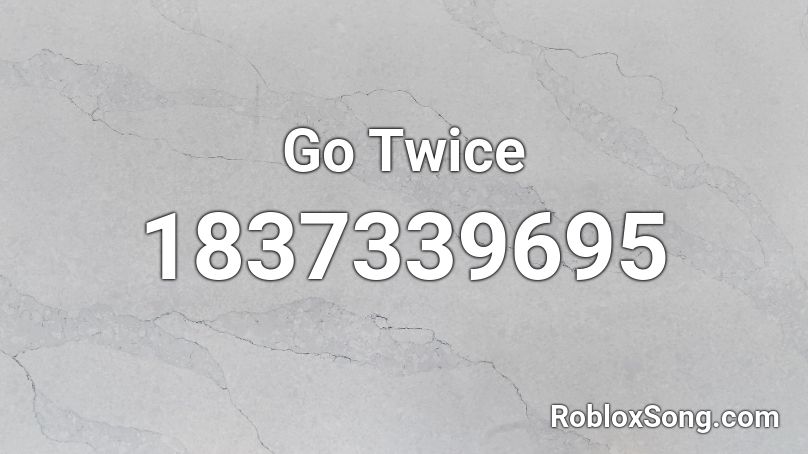 Go Twice Roblox ID