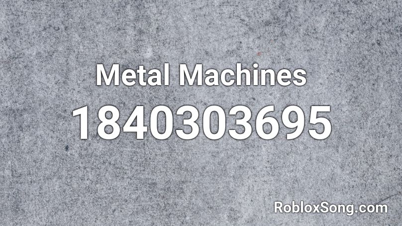 Metal Machines Roblox ID