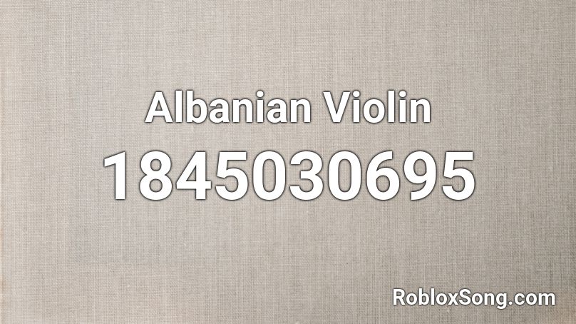 Albanian Violin Roblox ID