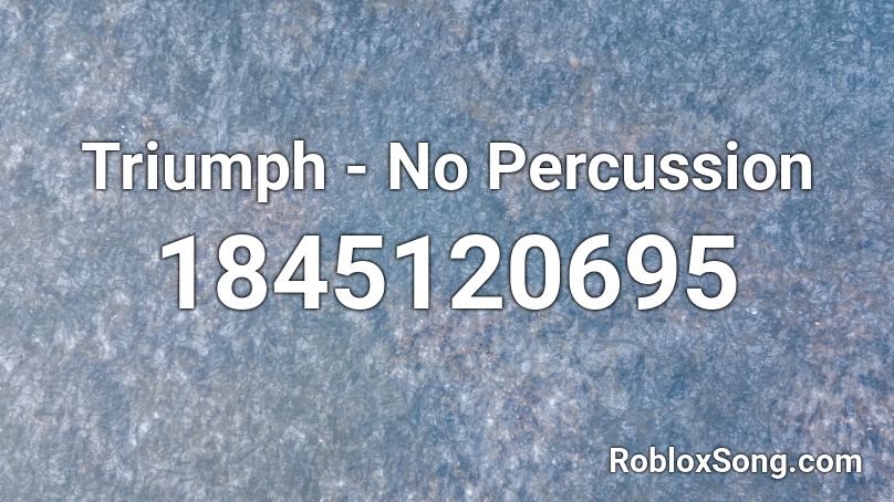 Triumph - No Percussion Roblox ID