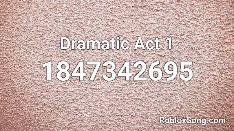 Dramatic Act 1 Roblox ID