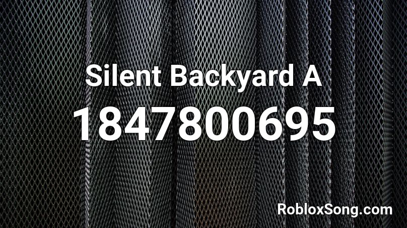 Silent Backyard A Roblox ID