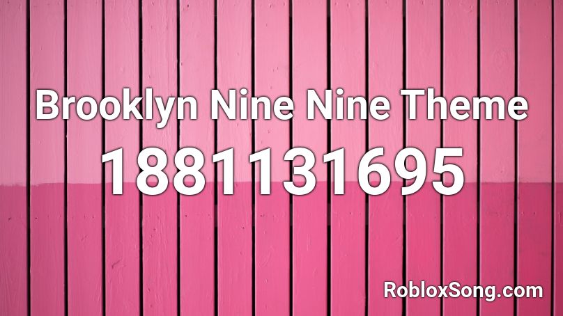 Brooklyn Nine Nine Theme Roblox ID