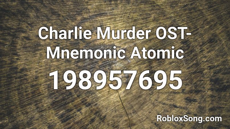 Charlie Murder OST- Mnemonic Atomic Roblox ID