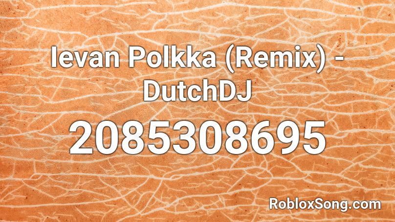 Ievan Polkka (Remix) - DutchDJ Roblox ID