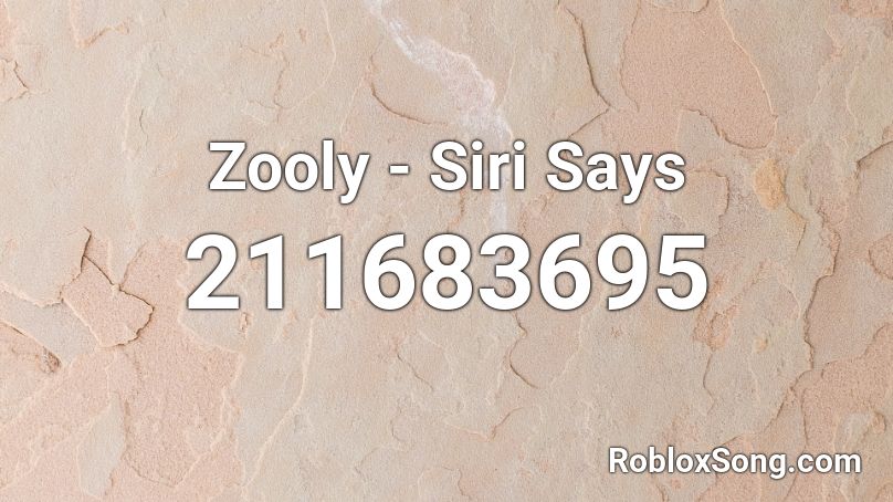 Zooly - Siri Says Roblox ID