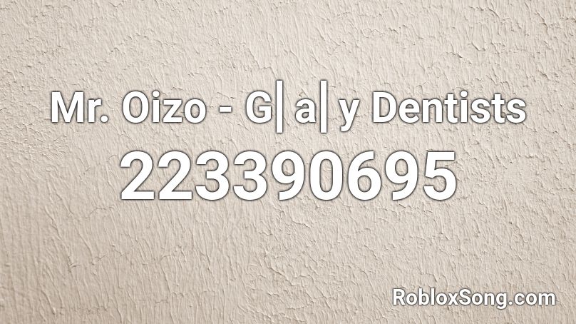 Mr. Oizo - G⎢a⎢y Dentists Roblox ID