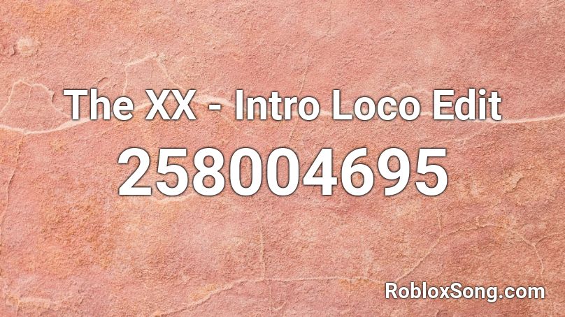 The XX - Intro Loco Edit Roblox ID