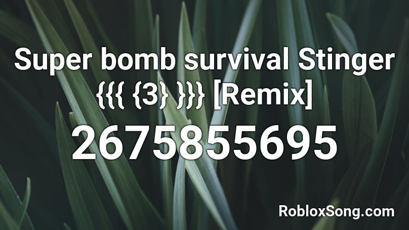 Super bomb survival Stinger {{{ {3} }}} [Remix] Roblox ID