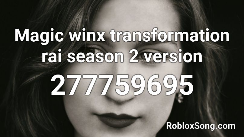 Magic winx transformation rai season 2 version Roblox ID